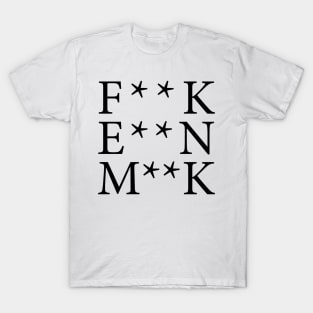 F**K E**N M**K T-Shirt